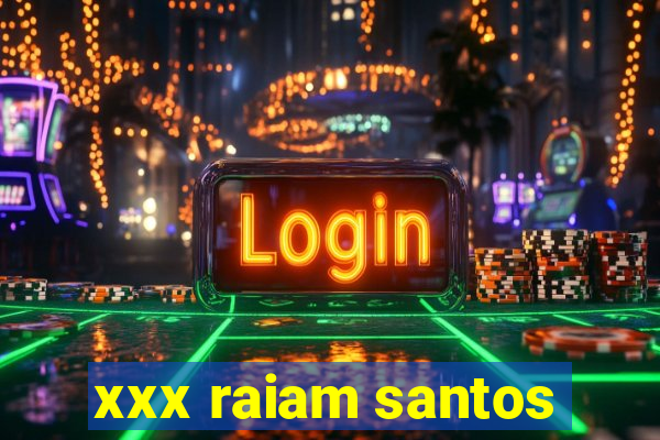 xxx raiam santos